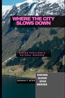 WHERE THE CITY SLOWS DOWN: HIKING PORTLAND’S NATURAL BORDERS B0GJS5D46B Book Cover