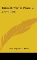 Through War To Peace V1: A Novel 1437352979 Book Cover