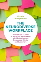 The Neurodiverse Workplace: An Employer's Guide to Managing and Working with Neurodivergent Employees, Clients and Customers 1787750337 Book Cover