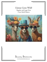 Llamas Gone Wild! Cross Stitch Pattern: Regular and Large Print Cross Stitch Pattern B0FCFR9FW2 Book Cover