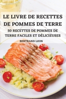 Le Livre de Recettes de Pommes de Terre 50 Recettes de Pommes de Terre Faciles Et Délicieuses 1802888810 Book Cover