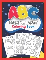 ABC Farm Alphabet Coloring Book: ABC Farm Alphabet Activity Coloring Book for Toddlers and Ages 2, 3, 4, 5 - An Activity Book for Toddlers and ... the English Alphabet Letters from A to Z 1650895798 Book Cover