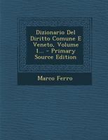 Dizionario Del Diritto Comune E Veneto, Volume 1... 1021238996 Book Cover