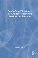Family Based Treatment for Avoidant Restrictive Food Intake Disorder 0367486407 Book Cover