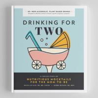 Drinking for Two: Nutritious Mocktails for the Mom-To-Be 1944515828 Book Cover