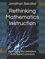Rethinking Mathematics Instruction: Addressing the Limitations of the Spiral Curriculum B0C7J7X2DG Book Cover