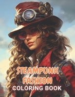 Steampunk Fashion Coloring Book: 100+ Unique and Beautiful Designs for All Ages B0CTJ4JYGG Book Cover