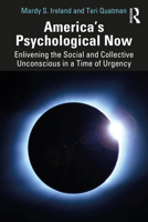 America’s Psychological Now: Enlivening the Social and Collective Unconscious in a Time of Urgency. 1032677295 Book Cover