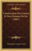 Construction Des Canaux Et Des Chemins De Fer (1861) 1160837473 Book Cover