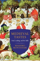 Medieval Tastes: Food, Cooking, and the Table 0231167873 Book Cover