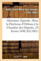 Mémoires. Épisode, Mme La Duchesse d'Orléans À La Chambre Des Députés, Séance Du 24 Février 1848 2013092741 Book Cover