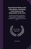 The Poetical Works of Sir John Davies: Consisting of His Poem on the Immortality of the Soul; The Hymns of Astrea; And Orchestra, a Poem on Dancing, ... and One of Her Wooers 1140743406 Book Cover