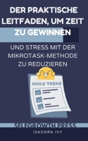 Der praktische Leitfaden, um Zeit zu gewinnen und Stress mit der Mikrotask-Methode zu reduzieren (German Edition) B0DYDBV6MF Book Cover