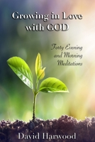 Growing in Love with God: Forty Evening and Morning Meditations B0BM4SH873 Book Cover