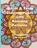 Adult & Teen Coloring Pages with Relaxing Patterns: Escape Your Stress & Anxiety Book - Relieve Stress Gift - Color Book - Patterns, Mandalas, Nature, Floral Designs B0CTZYYRDD Book Cover
