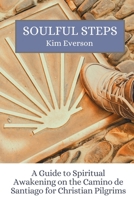 SOULFUL STEPS: A Guide to Spiritual Awakening on the Camino de Santiago for Christian Pilgrims B0DYP7MZQD Book Cover
