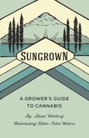 Sungrown, A Grower's Guide To Cannabis 0998487201 Book Cover