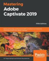 Mastering Adobe Captivate 2019: Build cutting edge professional SCORM compliant and interactive eLearning content with Adobe Captivate, 5th Edition 1789803055 Book Cover