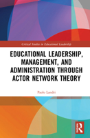 Educational Leadership, Management, and Administration through Actor Network Theory (Critical Studies in Educational Leadership, Management and Administration) 1138600954 Book Cover