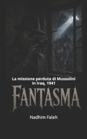 FANTASMA: La missione perduta di Mussolini in Iraq, 1941 (Romanzi e libri in italiano) (Italian Edition) B0HDLZRNJZ Book Cover