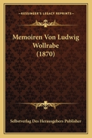 Memoiren Von Ludwig Wollrabe (1870) 1160189730 Book Cover