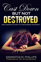 Cast Down But Not Destroyed: One Woman's Story of Overcoming Adversity: One Woman's Story of Overcoming Adversity 136535895X Book Cover
