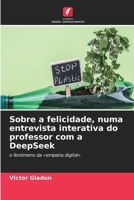Sobre a felicidade, numa entrevista interativa do professor com a DeepSeek (Portuguese Edition) 6630333942 Book Cover