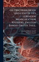 Die Erscheinungen und gesetze des lebenden Menschlichen Kperpers, zweiten Bandes erster Theil 1024631036 Book Cover
