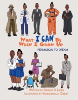 What I Can Be When I grow Up: Permission to Dream 1945408162 Book Cover