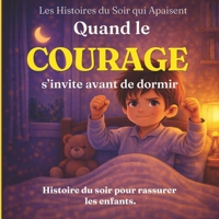 Quand le courage s’invite avant de dormir: une histoire du soir pour rassurer les enfants (Les Histoires du Soir qui Apaisent) (French Edition) B0GZT2YFN5 Book Cover