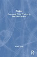 Status: Honor and White Privilege in Brazil and Beyond 1041135823 Book Cover