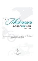 The Motomom Do It Herself Guide:: A Motocross Mom’s Guide to Navigating the Thrills and Challenges of the Sport B0DQ8BPLXM Book Cover
