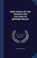 New World in the Tropics: the culture of modern Brazil 1015227295 Book Cover