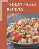 50 Bean Salad Recipes: Save Your Cooking Moments with Bean Salad Cookbook! B08D55MY7W Book Cover