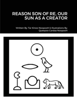 REASON SON OF RE, OUR SUN AS CREATOR 1667117297 Book Cover