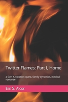 Twitter Flames: Part I, Home: a Gen X, vacation quest, family dynamics, medical romance (Tweet Hearts) B0DVTDHXL4 Book Cover