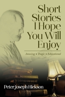 Short Stories I Hope You Will Enjoy: Amusing, Tragic, Educational 1966652534 Book Cover
