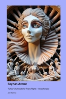 Seyhan Arman: Turkey's Advocate for Trans Rights - Unauthorized 1779696272 Book Cover