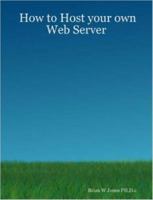 How to Host your own Web Server 1847281087 Book Cover