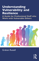 Understanding Vulnerability and Resilience: A Guide for Professional Staff who Work with Vulnerable Others 1138490318 Book Cover