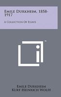 Emile Durkheim, 1858-1917: A Collection Of Essays 1258131587 Book Cover