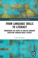 From Language Skills to Literacy: Broadening the Scope of English Language Education Through Media Literacy 0367583402 Book Cover