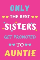 Only the Best Sisters Get Promoted to Auntie: lined notebook, gift for sisters 167121529X Book Cover