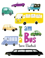 I Am A Bus: A Fun Vehicle Picture Book for Kids Ages 3–6 B0G6XB3K5R Book Cover