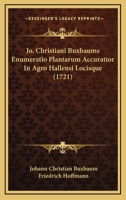 Jo. Christiani Buxbaums Enumeratio Plantarum Accuratior In Agro Hallensi Locisque (1721) 1166196305 Book Cover