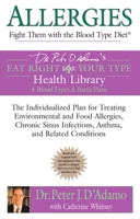 Allergies: Fight them with the Blood Type Diet: The Individualized Plan for Treating Environmental and Food Allergies, ChronicSinus Infections, Asthma ... Eat Right 4 Your Type Health Library) 0425209172 Book Cover