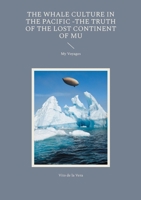 The Whale Culture in the Pacific -The Truth of the Lost Continent of Mu: My Voyages 8743056040 Book Cover