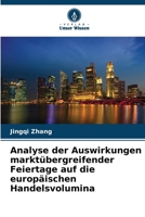 Analyse der Auswirkungen marktübergreifender Feiertage auf die europäischen Handelsvolumina (German Edition) 620839256X Book Cover