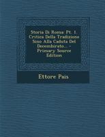 Storia Di Roma: Pt. 1. Critica Della Tradizione Sino Alla Caduta Del Decembirato... 1022364138 Book Cover