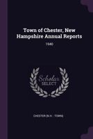 Town of Chester, New Hampshire Annual Reports: 1940 1378224078 Book Cover
